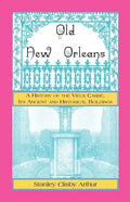 Old New Orleans, A History of the Vieux Carre, its ancient and Historical Buildings - Paperback