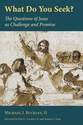 What Do You Seek?: The Questions of Jesus as Challenge and Promise - Paperback