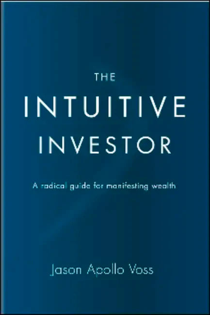 The Intuitive Investor: A Radical Guide for Manifesting Wealth - Hardcover