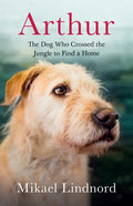 Arthur: The Dog Who Crossed the Jungle to Find a Home - Paperback