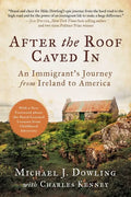 After the Roof Caved in: An Immigrant's Journey from Ireland to America - Paperback
