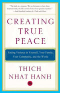 Creating True Peace: Ending Violence in Yourself, Your Family, Your Community, and the World - Paperback