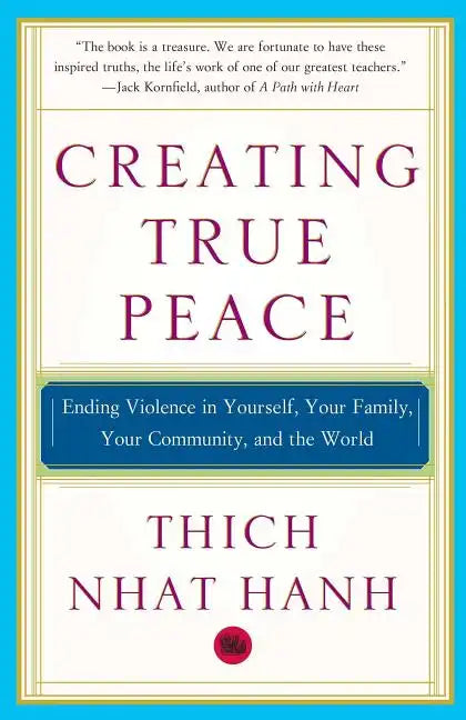 Creating True Peace: Ending Violence in Yourself, Your Family, Your Community, and the World - Paperback