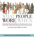 What People Wore When: A Complete Illustrated History of Costume from Ancient Times to the Nineteenth Century for Every Level of Society - Paperback