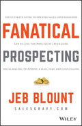 Fanatical Prospecting: The Ultimate Guide to Opening Sales Conversations and Filling the Pipeline by Leveraging Social Selling, Telephone, Email, Text - Hardcover