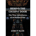 Behind the Cockpit Door: The True Adventures of an Airline Pilot - Hardcover