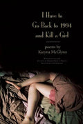 I Have to Go Back to 1994 and Kill a Girl - Paperback