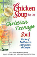 Chicken Soup for the Christian Teenage Soul: Stories of Faith, Love, Inspiration and Hope - Paperback