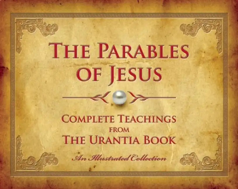 The Parables of Jesus: Complete Teachings from the Urantia Book - Hardcover