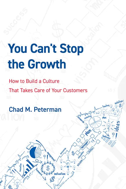 You Can't Stop the Growth: How to Build a Culture That Takes Care of Your Customers - Paperback