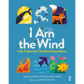 I Am the Wind: Irish Poems for Children Everywhere: Irish Poems for Children Everywhere - Hardcover