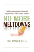 No More Meltdowns: Positive Strategies for Managing and Preventing Out-Of-Control Behavior - Paperback