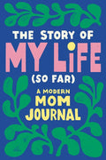 The Story of My Life (So Far): A Modern Mom Journal - Paperback