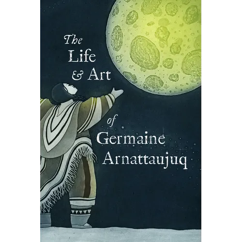 The Life and Art of Germaine Arnattaujuq: English Edition - Paperback