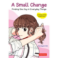 A Small Change: Finding the Joy in Everyday Things (a Korean Graphic Novel) - Paperback