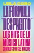 La Fórmula Despacito: Los Hits de la Música Latina Contados Por Sus Artistas / The Despacito Formula: Latin Music Hits as Told by Their Artists - Paperback