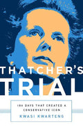 Thatcher's Trial: 180 Days That Created a Conservative Icon - Hardcover