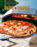 Fire and Slice: Deliciously Simple Recipes for Your Home Pizza Oven - Hardcover