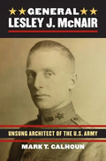 General Lesley J. McNair: Unsung Architect of the U. S. Army - Hardcover