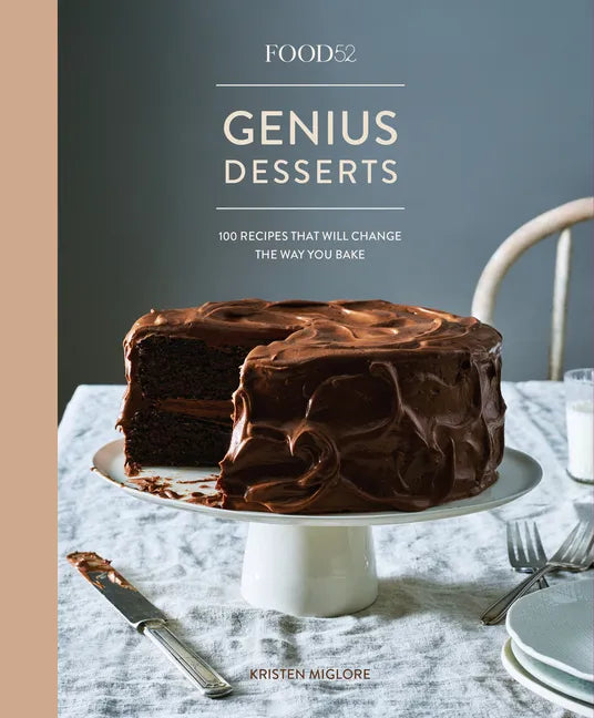 Food52 Genius Desserts: 100 Recipes That Will Change the Way You Bake [A Baking Book] - Hardcover