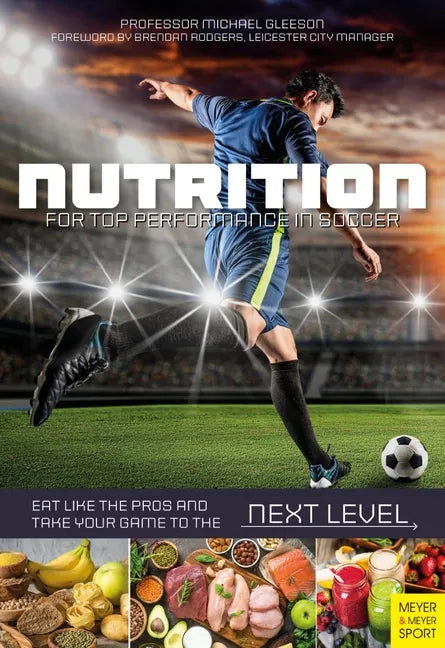 Nutrition for Top Performance in Soccer: Eat Like the Pros and Take Your Game to the Next Level - Paperback