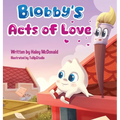 Blobby's Acts of Love: A Children's Book About Love & Kindness - Hardcover