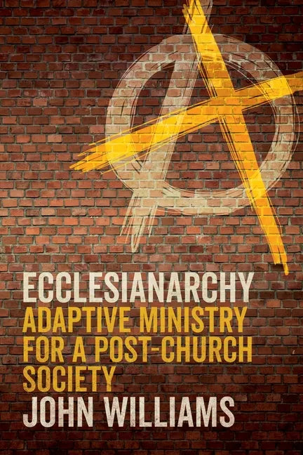 Ecclesianarchy: Adaptive Ministry for a Post-Church Society - Paperback