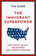 The Immigrant Superpower: How Brains, Brawn, and Bravery Make America Stronger - Hardcover