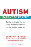 Autism: Parent to Parent: Sanity Saving Advice for Every Parent with a Child on the Autism Spectrum - Paperback