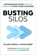 Busting Silos: How Snowflake Unites Sales and Marketing to Win Its Best Customers - Hardcover