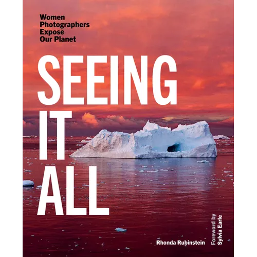 Seeing It All: Women Photographers Expose Our Planet - Hardcover