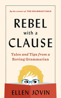Rebel with a Clause: Tales and Tips from a Roving Grammarian - Hardcover