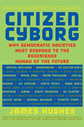 Citizen Cyborg: Why Democratic Societies Must Respond to the Redesigned Human of the Future - Paperback