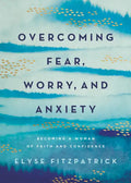 Overcoming Fear, Worry, and Anxiety: Becoming a Woman of Faith and Confidence - Paperback