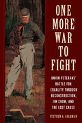 One More War to Fight: Union Veterans' Battle for Equality Through Reconstruction, Jim Crow, and the Lost Cause - Hardcover