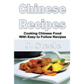 Chinese Recipes: Cooking Chinese Food With Easy to Follow Recipes - Paperback