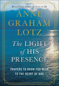 The Light of His Presence: Prayers to Draw You Near to the Heart of God - Hardcover