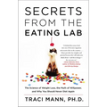 Secrets from the Eating Lab: The Science of Weight Loss, the Myth of Willpower, and Why You Should Never Diet Again - Paperback