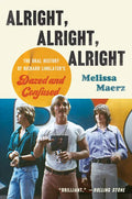 Alright, Alright, Alright: The Oral History of Richard Linklater's Dazed and Confused - Paperback