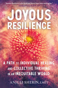 Joyous Resilience: A Path to Individual Healing and Collective Thriving in an Inequitable World - Paperback