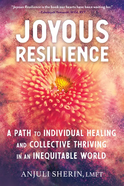 Joyous Resilience: A Path to Individual Healing and Collective Thriving in an Inequitable World - Paperback