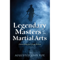 Legendary Masters of the Martial Arts: Unraveling Fact from Fiction - Paperback