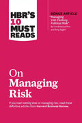 Hbr's 10 Must Reads on Managing Risk (with Bonus Article Managing 21st-Century Political Risk by Condoleezza Rice and Amy Zegart) - Paperback