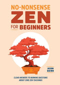 No-Nonsense Zen for Beginners: Clear Answers to Burning Questions about Core Zen Teachings - Paperback
