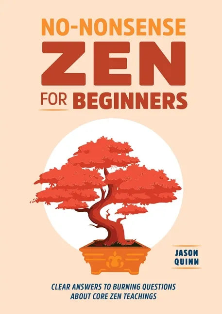 No-Nonsense Zen for Beginners: Clear Answers to Burning Questions about Core Zen Teachings - Paperback