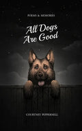 All Dogs Are Good: Poems & Memories - Paperback