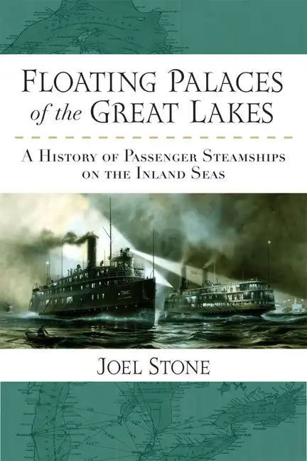Floating Palaces of the Great Lakes: A History of Passenger Steamships on the Inland Seas - Paperback