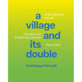 Le Village Et Son Double: Manuel d'Urbanisme, Jeux Olympiques Et Paralympiques Paris 2024 - Hardcover