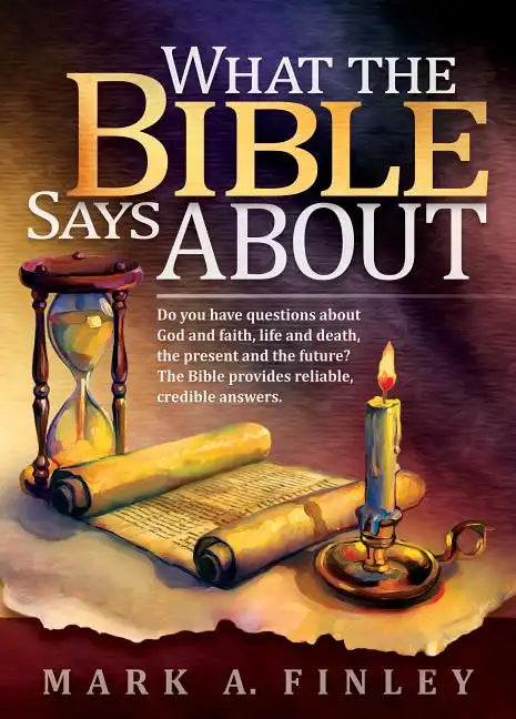 What the Bible Says about: Do You Have Questions about God and Faith, Life and Death, the Present and the Future?: The Bible Provides Reliable, C - Hardcover
