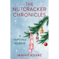 The Nutcracker Chronicles: A Fairytale Memoir - Paperback